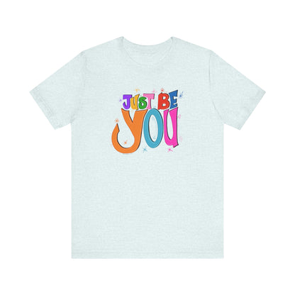 Just Be You Unisex Jersey Short Sleeve T-shirt | Available in Five Colors & Six Sizes | FREE SHIPPING