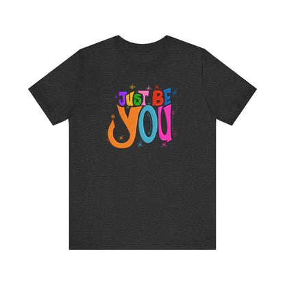 Just Be You Unisex Jersey Short Sleeve T-shirt | Available in Five Colors & Six Sizes | FREE SHIPPING