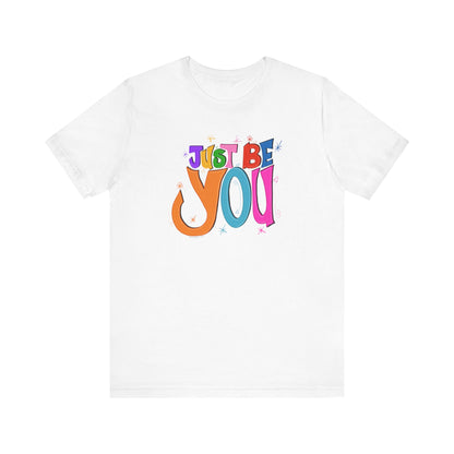 Just Be You Unisex Jersey Short Sleeve T-shirt | Available in Five Colors & Six Sizes | FREE SHIPPING