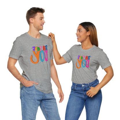 Just Be You Unisex Jersey Short Sleeve T-shirt | Available in Five Colors & Six Sizes | FREE SHIPPING