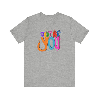 Just Be You Unisex Jersey Short Sleeve T-shirt | Available in Five Colors & Six Sizes | FREE SHIPPING